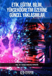 Etik, Eğitim, Bilim, Yükseköğretim Üzerine Güncel Yaklaşımlar - Efe Akademi Yayınları