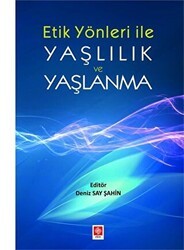Etik Yönler ile Yaşlılık ve Yaşlanma - Ekin Basım Yayın
