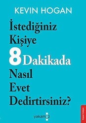 Etkileme Sanatı - İstediğiniz Kişiye 8 Dakikada Nasıl Evet Dedirtirsiniz? - Yakamoz Yayınevi