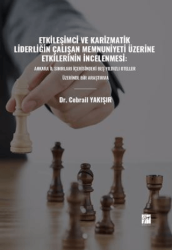 Etkileşimci ve Karizmatik Liderliğin Çalışan Memnuniyeti Üzerine Etkilerinin İncelenmesi: Ankara İl Sınırları İçerisindeki Beş Yıldızlı Oteller Üzerinde Bir Araştırma - Gazi Kitabevi