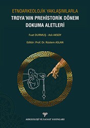 Etnoarkeolojik Yaklaşımlarla Troya`nın Prehistorik Dönem Dokuma Aletleri - Arkeoloji ve Sanat Yayınları