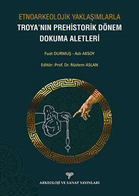 Etnoarkeolojik Yaklaşımlarla Troya`nın Prehistorik Dönem Dokuma Aletleri - 1