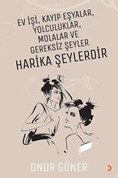 Ev İşi Kayıp Eşyalar Yolculuklar Molalar ve Gereksiz Şeyler Harika Şeylerdir - Cinius Yayınları