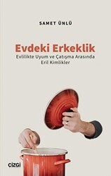 Evdeki Erkeklik Evlilikte Uyum ve Çatışma Arasında Eril Kimlikler - Çizgi Kitabevi Yayınları