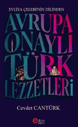 Evliya Çelebi’nin Dilinden Avrupa Onaylı Türk Lezzetleri - Etkin Yayınevi