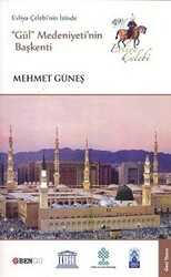 Evliya Çelebi’nin İzinde Gül Medeniyeti’nin Başkenti - Bengü Yayınları