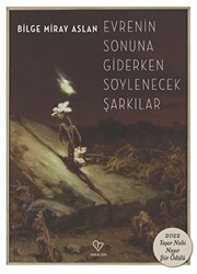 Evrenin Sonuna Giderken Söylenecek Şarkılar - Varlık Yayınları