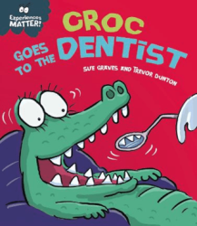 Experiences Matter: Croc Goes to the Dentist - Franklin Watts