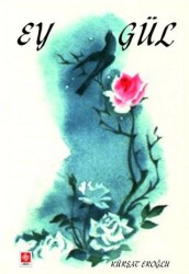 Ey Gül - Ekin Basım Yayın