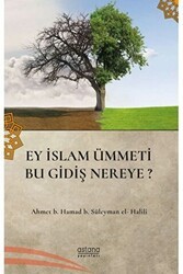 Ey İslam Ümmeti Bu Gidiş Nereye? - Astana Yayınları
