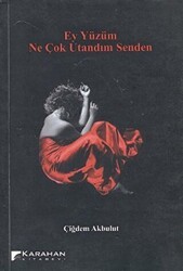 Ey Yüzüm Ne Çok Utandım Senden - Karahan Kitabevi