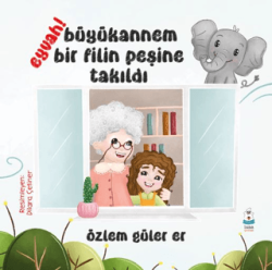 Eyvah! Büyükannem Bir Filin Peşine Takıldı - Luna Çocuk Yayınları