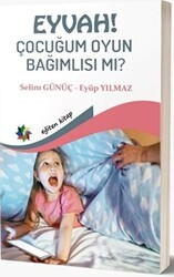 Eyvah! Çocuğum Oyun Bağımlısı mı? - Eğiten Kitap