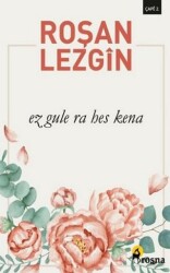 Ez Gule Ra Hes Kena - Roşna Yayınları
