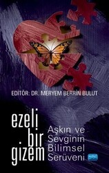 Ezeli Bir Gizem: Aşkın ve Sevginin Bilimsel Serüveni - Nobel Akademik Yayıncılık