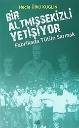 Fabrikada Tütün Sarmak - Bir Altmışsekizli Yetişiyor - İzan Yayıncılık