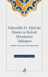 Fahreddin er-Razi’nin Hüsün ve Kubuh Meselesine Yaklaşımı -el- Metalibü’l-Aliye Ekseninde Bir Değerlendirme - Fecr Yayınları