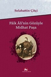 Faik Ali`nin Gözüyle Midhat Paşa - Akademi Titiz Yayınları