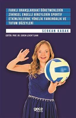 Farklı Branşlardaki Öğretmenlerin Zihinsel Engelli Bireylerin Sportif Etkinliklerine Yönelik Farkındalık ve Tutum Düzeyleri - 1