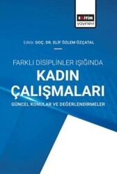 Farklı Disiplinler Işığında Kadın Çalışmaları - Eğitim Yayınevi - Bilimsel Eserler