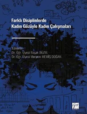Farklı Disiplinlerde Kadın Gözüyle Kadın Çalışmaları - 1