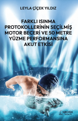 Farklı Isınma Protokollerinin Seçilmiş Motor Beceri ve 50 Metre Yüzme Performansına Akut Etkisi - 1