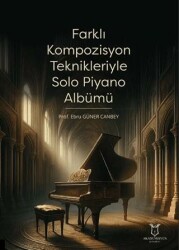 Farklı Kompozisyon Teknikleriyle Solo Piyano Albümü - Akademisyen Kitabevi