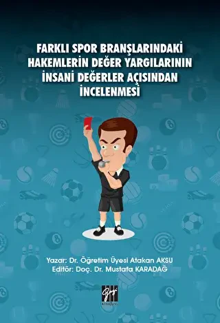 Farklı Spor Branşlarındaki Hakemlerin Değer Yargılarının İnsani Değerler Açısından İncelenmesi - Gazi Kitabevi