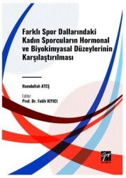 Farkli Spor Dallarindaki Kadin Sporcularin Hormonal ve Biyokimyasal Düzeylerinin Karşilaştirilmasi - Gazi Kitabevi
