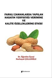 Farklı Zamanlarda Yapılan Hasatın Yerfıstığı Verimine ve Kalite Özelliklerine Etkisi - Karahan Kitabevi