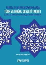 Farsça ve Arapça Kaynaklarda Türk ve Moğol Devleti Tarihi I İlhanlılar, Timurlular, Ak-Koyunlular ve Kara-Koyunlular - Efe Akademi Yayınları