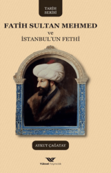 Fatih Sultan Mehmed ve İstanbul`un Fethi - Yüksel Yayıncılık