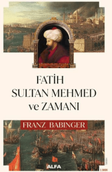 Fatih Sultan Mehmed ve Zamanı - Alfa Yayınları