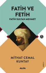 Fatih ve Fetih - Fatih Sultan Mehmet - Alfa Yayınları