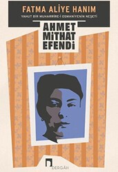 Fatma Aliye Hanım Yahut Bir Muharrire-i Osmaniyenin Neşeti - Dergah Yayınları