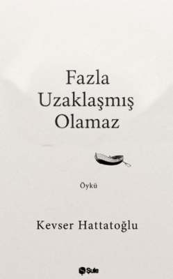 Fazla Uzaklaşmış Olamaz - 1