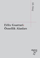 Felix Guattari: Öznellik Alanları - Otonom Yayıncılık