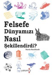 Felsefe Dünyamızı Nasıl Şekillendirdi ? - Yakamoz Yayınevi