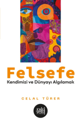 Felsefe - Kendimizi ve Dünyayı Algılamak - Eski Yeni Yayınları