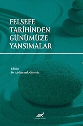 Felsefe Tarihinden Günümüze Yansımalar - Paradigma Akademi Yayınları