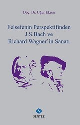 Felsefenin Perspektifinden J. S. Bach ve Richard Wagner`in Sanatı - Sentez Yayınları