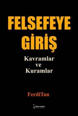 Felsefeye Giriş Kavramlar ve Kuramlar - 1