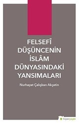 Felsefi Düşüncenin İslam Dünyasındaki Yansımaları - Hiperlink Yayınları