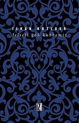 Felsefi Gök Kubbemiz - 1