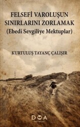 Felsefi Varoluşun Sınırlarını Zorlamak Ebedi Sevgiliye Mektuplar - DOA Yayınları