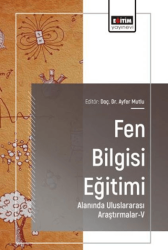 Fen Bilgisi Eğitimi Alanında Uluslararası Araştırmalar - 5 - Eğitim Yayınevi - Bilimsel Eserler