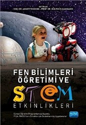 Fen Bilimleri Öğretimi ve STEM Etkinlikleri Güncel Öğretim Programlarıyla Uyumlu, PISA - TIMSS Soru Örnekleriyle İlişkilendirilmiş - Nobel Akademik Yayıncılık