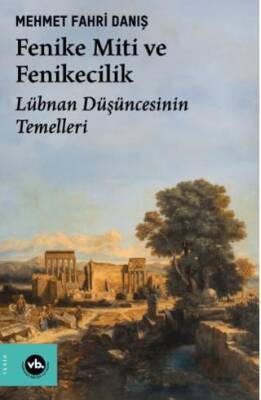 Fenike Miti ve Fenikecilik - Lübnan Düşüncesinin Temelleri - 1