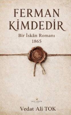 Ferman Kimdedir Bir İskan Romanı 1865 - 1