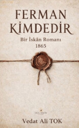 Ferman Kimdedir Bir İskan Romanı 1865 - Akıl Fikir Yayınları